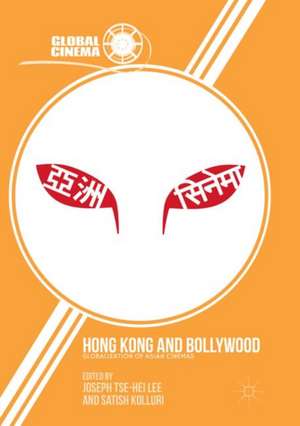 Hong Kong and Bollywood: Globalization of Asian Cinemas de Joseph Tse-Hei Lee