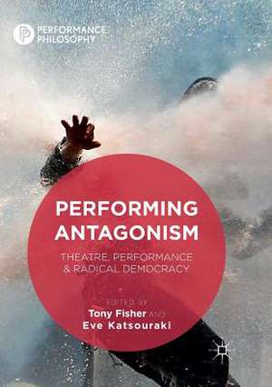 Performing Antagonism: Theatre, Performance & Radical Democracy de Tony Fisher