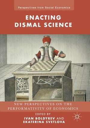 Enacting Dismal Science: New Perspectives on the Performativity of Economics de Ivan Boldyrev