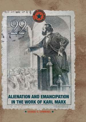 Alienation and Emancipation in the Work of Karl Marx de George C. Comninel