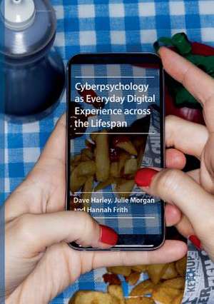 Cyberpsychology as Everyday Digital Experience across the Lifespan de Dave Harley