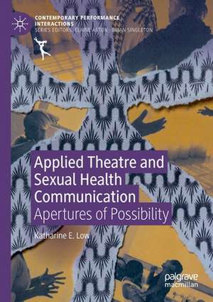 Applied Theatre and Sexual Health Communication: Apertures of Possibility de Katharine E. Low