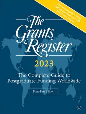 The Grants Register 2023: The Complete Guide to Postgraduate Funding Worldwide de Palgrave Macmillan