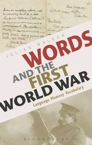 Words and the First World War: Language, Memory, Vocabulary de Julian Walker