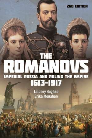 The Romanovs: Imperial Russia and Ruling the Empire, 1613-1917 de Professor Lindsey Hughes