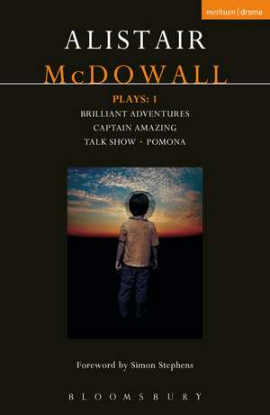 McDowall Plays: 1: Brilliant Adventures; Captain Amazing; Talk Show; Pomona de Alistair McDowall