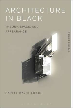 Architecture in Black: Theory, Space and Appearance de Darell Wayne Fields