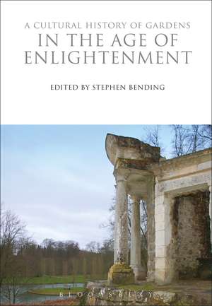 A Cultural History of Gardens in the Age of Enlightenment de Stephen Bending