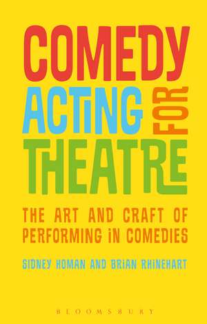 Comedy Acting for Theatre: The Art and Craft of Performing in Comedies de Professor Sidney Homan