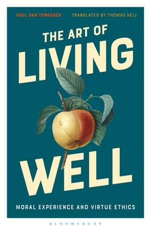 The Art of Living Well: Moral Experience and Virtue Ethics de Paul van Tongeren