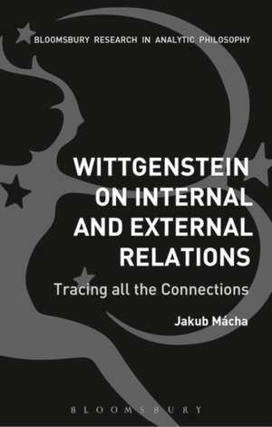 Wittgenstein on Internal and External Relations: Tracing all the Connections de Jakub Mácha