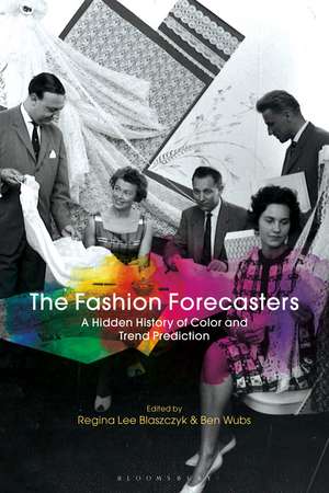 The Fashion Forecasters: A Hidden History of Color and Trend Prediction de Regina Lee Blaszczyk