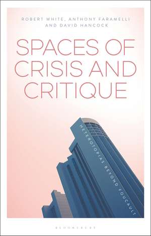 Spaces of Crisis and Critique: Heterotopias Beyond Foucault de Anthony Faramelli