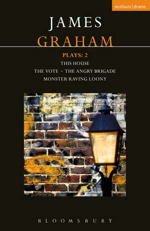 James Graham Plays: 2: This House; The Angry Brigade; The Vote; Monster Raving Loony de James Graham