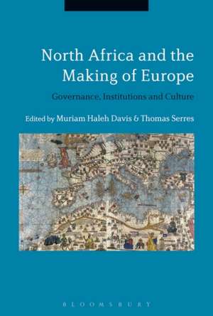 North Africa and the Making of Europe: Governance, Institutions and Culture de Dr Muriam Haleh Davis