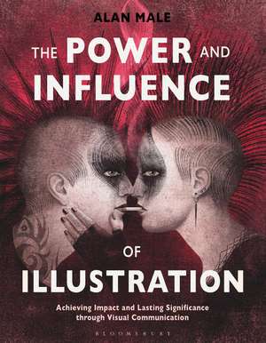 The Power and Influence of Illustration: Achieving Impact and Lasting Significance through Visual Communication de Professor Alan Male