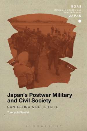 Japan's Postwar Military and Civil Society: Contesting a Better Life de Tomoyuki Sasaki