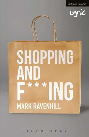 Shopping and F***ing de Mark Ravenhill