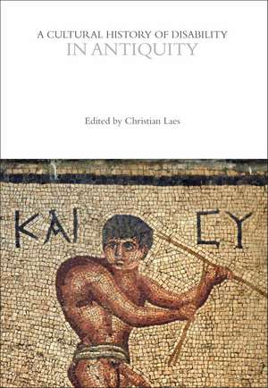 A Cultural History of Disability in Antiquity de Professor Christian Laes