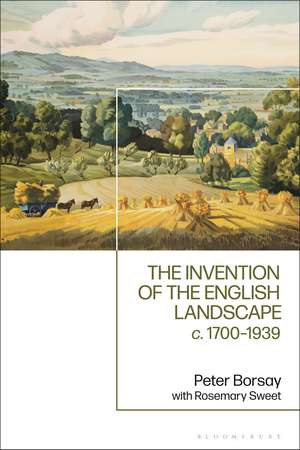 The Invention of the English Landscape: c. 1700-1939 de Professor Peter Borsay