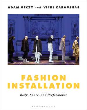 Fashion Installation: Body, Space, and Performance de Adam Geczy