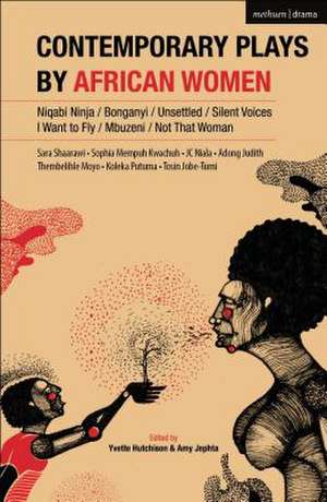 Contemporary Plays by African Women: Niqabi Ninja; Not That Woman; I Want to Fly; Silent Voices; Unsettled; Mbuzeni; Bonganyi de Yvette Hutchison