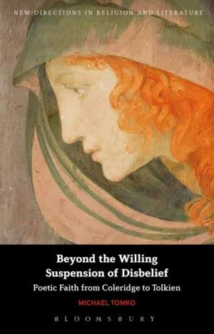 Beyond the Willing Suspension of Disbelief: Poetic Faith from Coleridge to Tolkien de Dr Michael Tomko