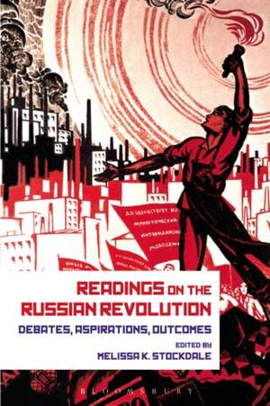 Readings on the Russian Revolution: Debates, Aspirations, Outcomes de Professor Melissa K. Stockdale