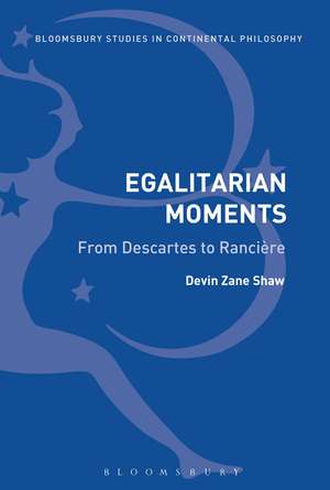 Egalitarian Moments: From Descartes to Rancière de Dr Devin Zane Shaw