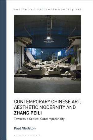 Contemporary Chinese Art, Aesthetic Modernity and Zhang Peili: Towards a Critical Contemporaneity de Professor Paul Gladston