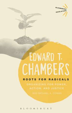 Roots for Radicals: Organizing for Power, Action, and Justice de Edward T. Chambers