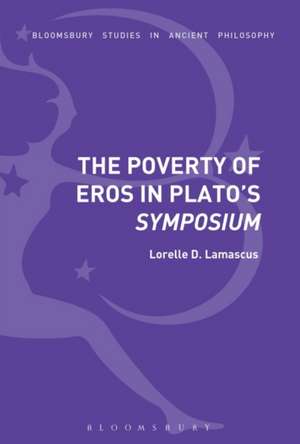 The Poverty of Eros in Plato’s Symposium de Lorelle D. Lamascus