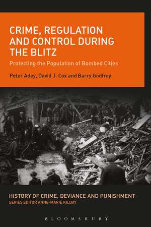 Crime, Regulation and Control During the Blitz: Protecting the Population of Bombed Cities de Prof. Peter Adey