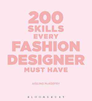 200 Skills Every Fashion Designer Must Have de Aisling McKeefry