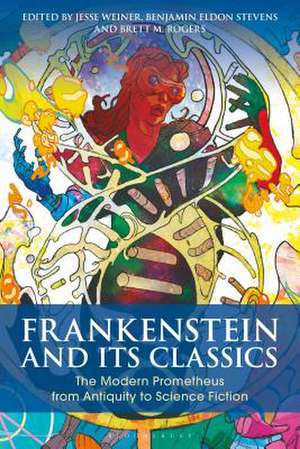 Frankenstein and Its Classics: The Modern Prometheus from Antiquity to Science Fiction de Jesse Weiner