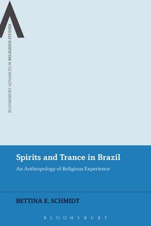 Spirits and Trance in Brazil: An Anthropology of Religious Experience de Dr Bettina E. Schmidt