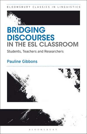 Bridging Discourses in the ESL Classroom: Students, Teachers and Researchers de Dr Pauline Gibbons