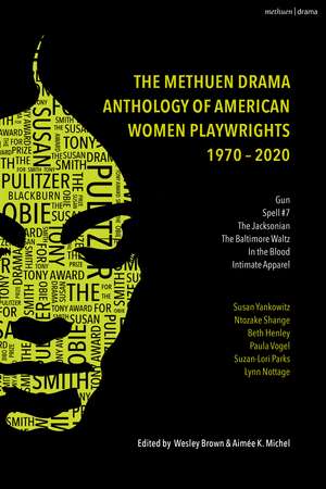 The Methuen Drama Anthology of American Women Playwrights: 1970 - 2020: Gun, Spell #7, The Jacksonian, The Baltimore Waltz, In the Blood, Intimate Apparel de Professor Emeritus Wesley Brown