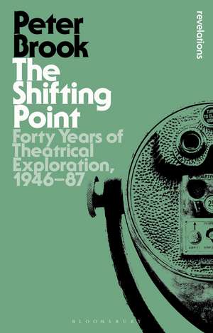 The Shifting Point: Forty Years of Theatrical Exploration, 1946–87 de Peter Brook