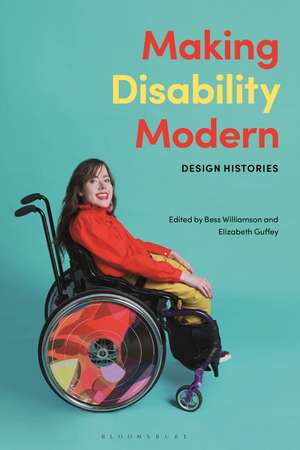 Making Disability Modern: Design Histories de Bess Williamson