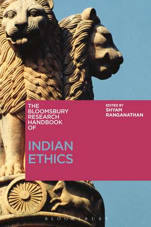 The Bloomsbury Research Handbook of Indian Ethics de Dr Shyam Ranganathan