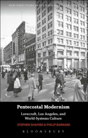 Pentecostal Modernism: Lovecraft, Los Angeles, and World-Systems Culture de Professor Stephen Shapiro