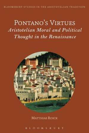 Pontano’s Virtues: Aristotelian Moral and Political Thought in the Renaissance de Matthias Roick