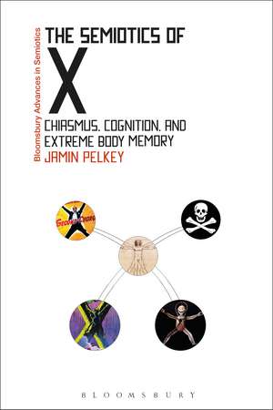 The Semiotics of X: Chiasmus, Cognition, and Extreme Body Memory de Jamin Pelkey