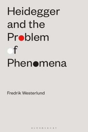 Heidegger and the Problem of Phenomena de Fredrik Westerlund