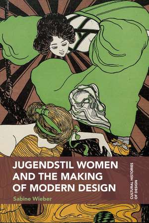 Jugendstil Women and the Making of Modern Design de Sabine Wieber