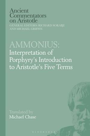 Ammonius: Interpretation of Porphyry’s Introduction to Aristotle’s Five Terms de Dr Michael Chase