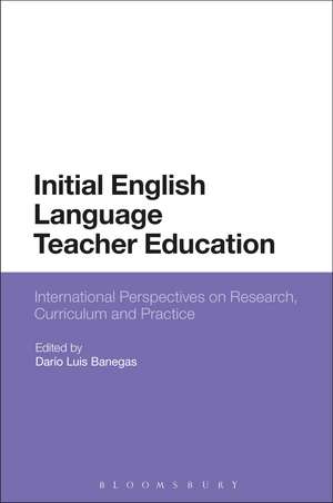 Initial English Language Teacher Education: International Perspectives on Research, Curriculum and Practice de Dr Darío Luis Banegas