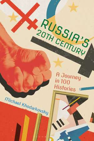 Russia's 20th Century: A Journey in 100 Histories de Professor Michael Khodarkovsky