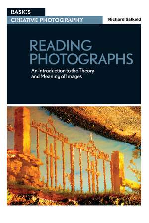 Reading Photographs: An Introduction to the Theory and Meaning of Images de Richard Salkeld